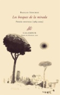 Los bosques de la mirada : poesía reunida [1984-2009]