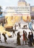 Los procesos por superstición en la Inquisición en Barcelona y Valencia 1478-1700